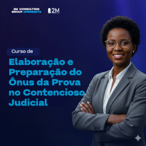 Elaboração e Preparação do Ónus da Prova no Contencioso Judicial