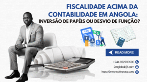Fiscalidade acima da Contabilidade em Angola:             Inversão de Papéis ou Desvio de Função?